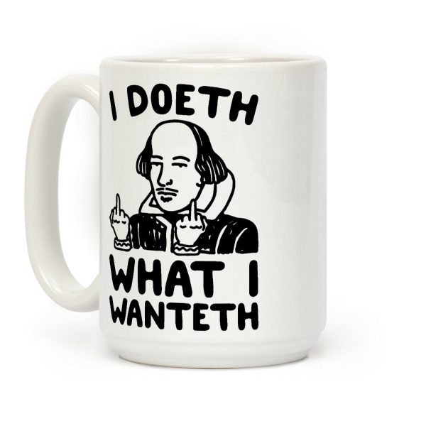 I Doeth What I Wanteth Coffee Mug