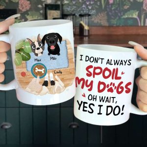 I Don't Always Spoil My Dogs, Gift For Dog Lover, Personalized Mug, Dog Lover Mug