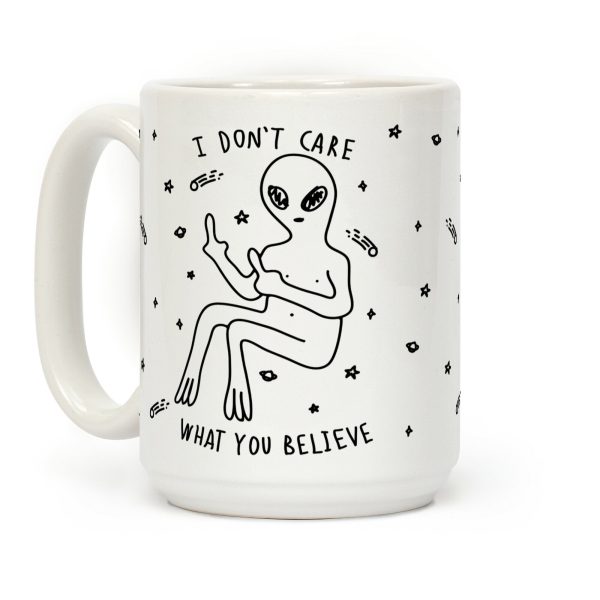 I Don't Care What You Believe Coffee Mug I Don't Care What You Believe Coffee Mug