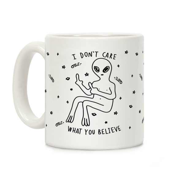 I Don't Care What You Believe Coffee Mug I Don't Care What You Believe Coffee Mug