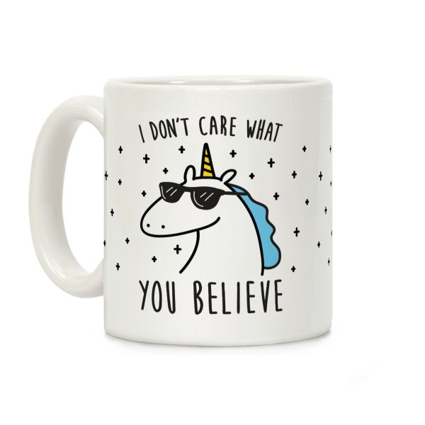 I Don't Care What You Believe In Unicorn Coffee Mug I Don't Care What You Believe In Unicorn Coffee Mug