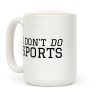 I Don't Do Sports Coffee Mug I Don't Do Sports Coffee Mug