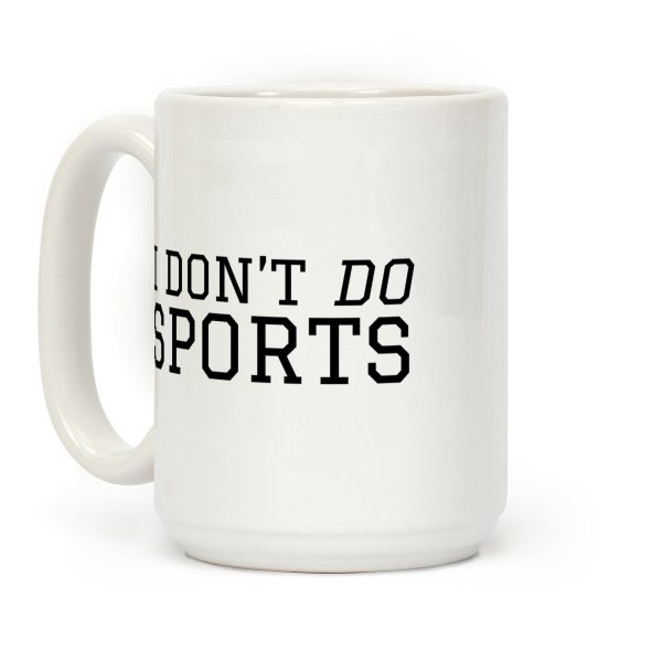 I Don't Do Sports Coffee Mug I Don't Do Sports Coffee Mug