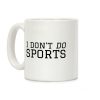 I Don't Do Sports Coffee Mug I Don't Do Sports Coffee Mug