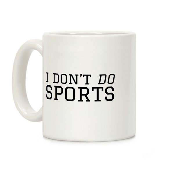 I Don't Do Sports Coffee Mug I Don't Do Sports Coffee Mug