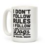 I Don't Follow Rules I Follow Dogs On Social Media Coffee Mug I Don't Follow Rules I Follow Dogs On Social Media Coffee Mug