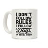 I Don't Follow Rules I Follow Dogs On Social Media Coffee Mug I Don't Follow Rules I Follow Dogs On Social Media Coffee Mug