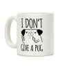 I Don't Give A Pug Coffee Mug I Don't Give A Pug Coffee Mug