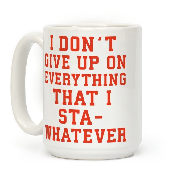 I Don't Give Up on Everything Coffee Mug I Don't Give Up on Everything Coffee Mug
