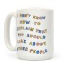 I Don't Know How To Explain That You Should Care About Other People Coffee Mug