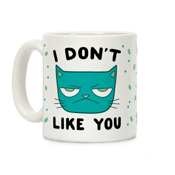 I Don't Like You Coffee Mug I Don't Like You Coffee Mug