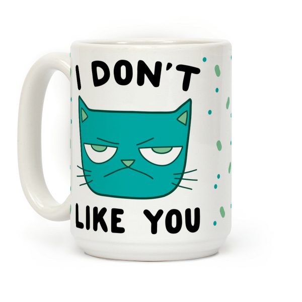 I Don't Like You Coffee Mug I Don't Like You Coffee Mug
