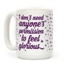 I Don't Need Anyone's Permission To Feel Glorious Coffee Mug I Don't Need Anyone's Permission To Feel Glorious Coffee Mug