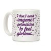 I Don't Need Anyone's Permission To Feel Glorious Coffee Mug I Don't Need Anyone's Permission To Feel Glorious Coffee Mug