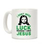 I Don't Need Luck Because I Have Jesus Coffee Mug I Don't Need Luck Because I Have Jesus Coffee Mug