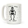 I Don't Need No Body Coffee Mug