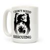 I Don't Need Rescuing Coffee Mug I Don't Need Rescuing Coffee Mug