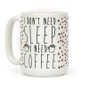 I Don't Need Sleep I Need Coffee Coffee Mug I Don't Need Sleep I Need Coffee Coffee Mug