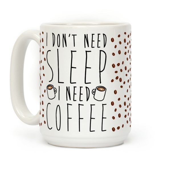 I Don't Need Sleep I Need Coffee Coffee Mug I Don't Need Sleep I Need Coffee Coffee Mug