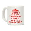 I Don't Need Therapy I Just Need A Road Trip Coffee Mug I Don't Need Therapy I Just Need A Road Trip Coffee Mug