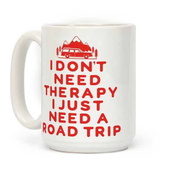 I Don't Need Therapy I Just Need A Road Trip Coffee Mug I Don't Need Therapy I Just Need A Road Trip Coffee Mug