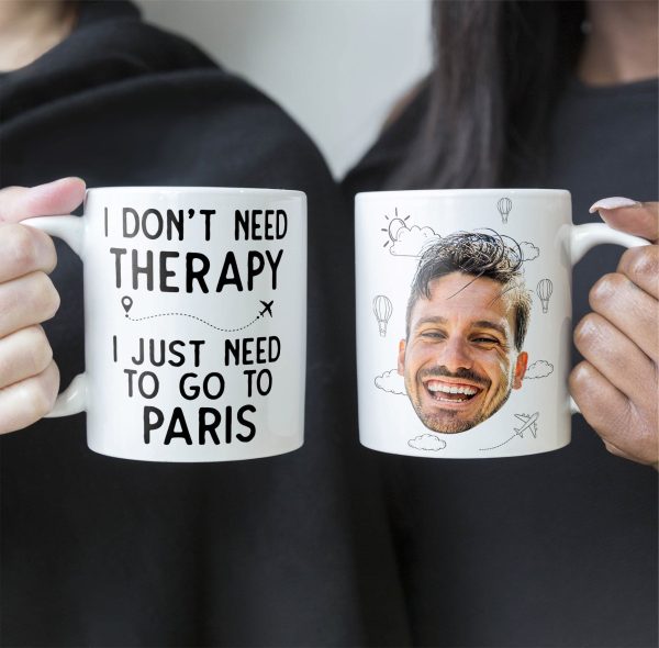 I Don't Need Therapy I Just Need To Go Traveling - Personalized Photo Mug I Don't Need Therapy I Just Need To Go Traveling - Personalized Photo Mug