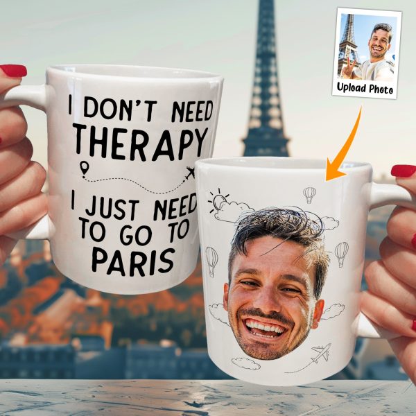 I Don't Need Therapy I Just Need To Go Traveling - Personalized Photo Mug I Don't Need Therapy I Just Need To Go Traveling - Personalized Photo Mug