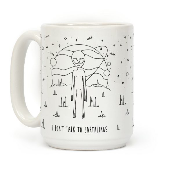 I Don't Talk To Earthlings Coffee Mug I Don't Talk To Earthlings Coffee Mug
