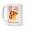 I Don't Tell Pizza Jokes, They're Too Cheesy Coffee Mug I Don't Tell Pizza Jokes, They're Too Cheesy Coffee Mug