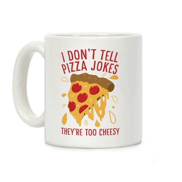 I Don't Tell Pizza Jokes, They're Too Cheesy Coffee Mug I Don't Tell Pizza Jokes, They're Too Cheesy Coffee Mug