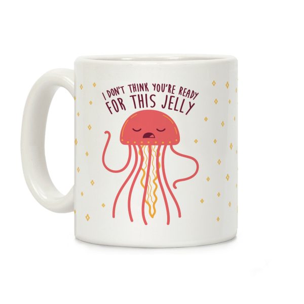 I Don't Think You're Ready For This Jelly - Parody Coffee Mug I Don't Think You're Ready For This Jelly - Parody Coffee Mug