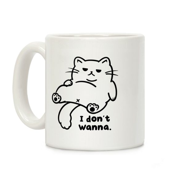 I Don't Wanna Coffee Mug I Don't Wanna Coffee Mug