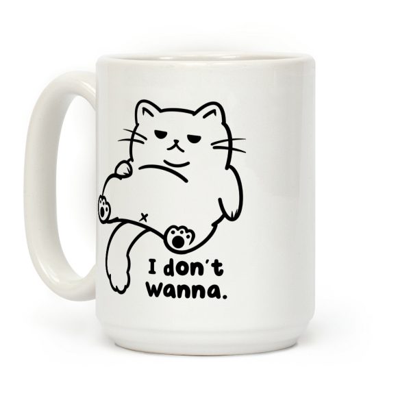 I Don't Wanna Coffee Mug I Don't Wanna Coffee Mug
