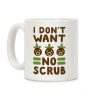 I Don't Want No Scrub Coffee Mug I Don't Want No Scrub Coffee Mug