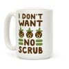 I Don't Want No Scrub Coffee Mug I Don't Want No Scrub Coffee Mug