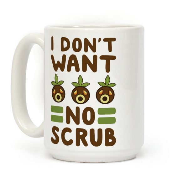 I Don't Want No Scrub Coffee Mug I Don't Want No Scrub Coffee Mug