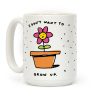 I Don't Want To Grow Up Coffee Mug I Don't Want To Grow Up Coffee Mug