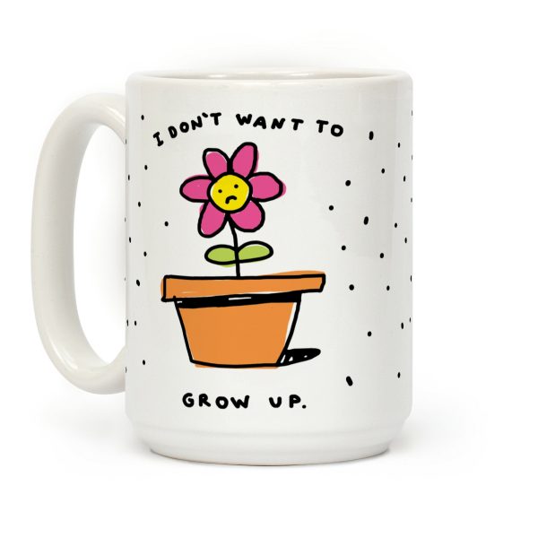 I Don't Want To Grow Up Coffee Mug I Don't Want To Grow Up Coffee Mug