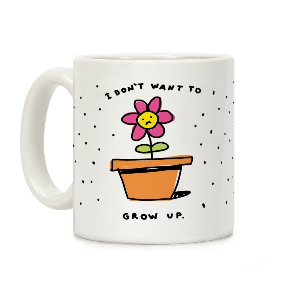 I Don't Want To Grow Up Coffee Mug I Don't Want To Grow Up Coffee Mug