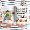 I Don't Want To I Don't Have To - Retirement Gift - Personalized Custom White Edge-to-Edge Mug I Don't Want To I Don't Have To - Retirement Gift - Personalized Custom White Edge-to-Edge Mug