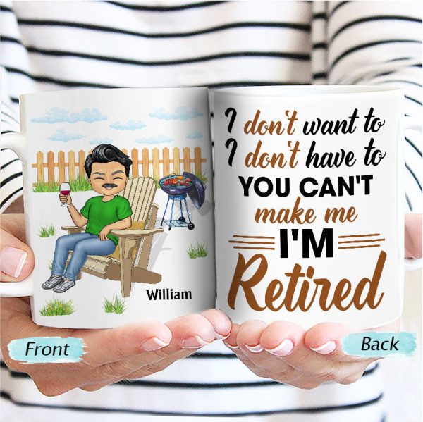 I Don't Want To I Don't Have To - Retirement Gift - Personalized Custom White Edge-to-Edge Mug I Don't Want To I Don't Have To - Retirement Gift - Personalized Custom White Edge-to-Edge Mug
