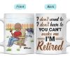I Don't Want To I Don't Have To - Retirement Gift - Personalized Custom White Edge-to-Edge Mug I Don't Want To I Don't Have To - Retirement Gift - Personalized Custom White Edge-to-Edge Mug