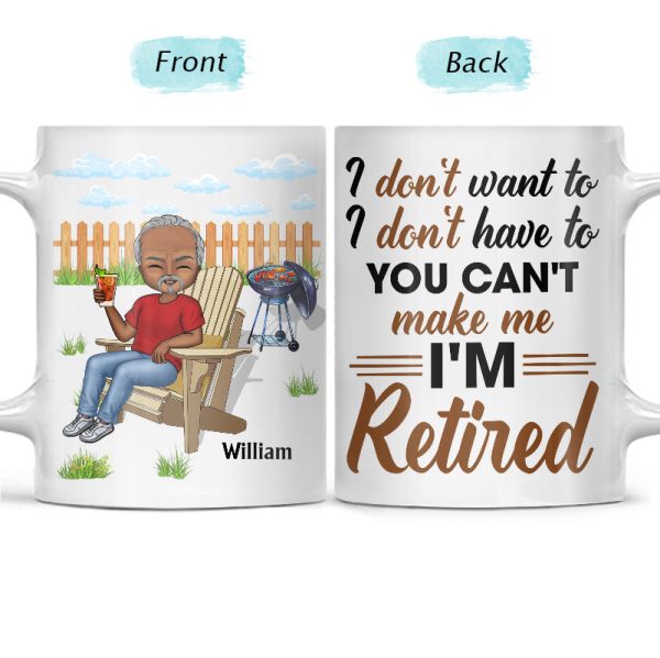 I Don't Want To I Don't Have To - Retirement Gift - Personalized Custom White Edge-to-Edge Mug I Don't Want To I Don't Have To - Retirement Gift - Personalized Custom White Edge-to-Edge Mug