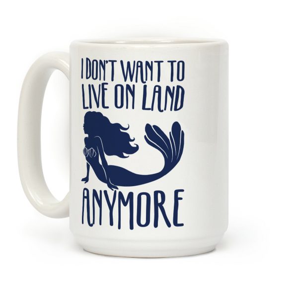 I Don't Want To Live On Land Anymore Coffee Mug I Don't Want To Live On Land Anymore Coffee Mug