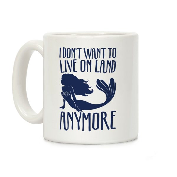 I Don't Want To Live On Land Anymore Coffee Mug I Don't Want To Live On Land Anymore Coffee Mug