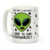 I Don't Want To Look Pretty I Want To Look Otherworldly Coffee Mug I Don't Want To Look Pretty I Want To Look Otherworldly Coffee Mug