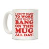 I Don't Want To Work Coffee Mug I Don't Want To Work Coffee Mug