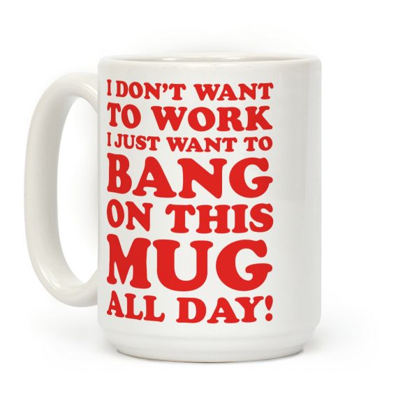 I Don't Want To Work Coffee Mug I Don't Want To Work Coffee Mug