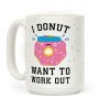 I Donut Want To Work Out Coffee Mug I Donut Want To Work Out Coffee Mug