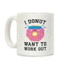 I Donut Want To Work Out Coffee Mug I Donut Want To Work Out Coffee Mug